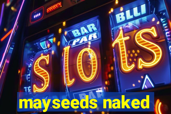 mayseeds naked